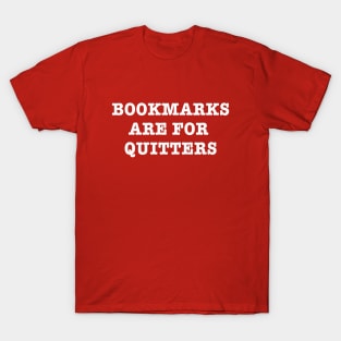 Bookmarks are for Quitters T-Shirt